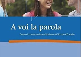 A voi la parola : Corso di conversazione d'italiano A1/A2 (1CD audio)