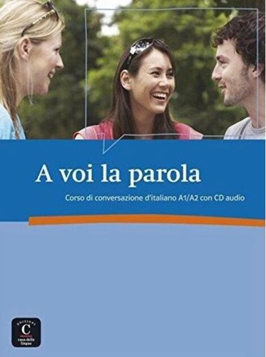 A voi la parola : Corso di conversazione d'italiano A1/A2 (1CD audio)