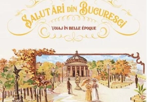 Salutări din Bucuresci - Voiaj în Belle Epoque.
Ediție bilingvă