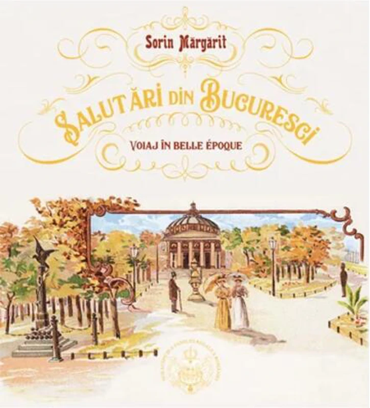 Salutări din Bucuresci - Voiaj în Belle Epoque.
Ediție bilingvă