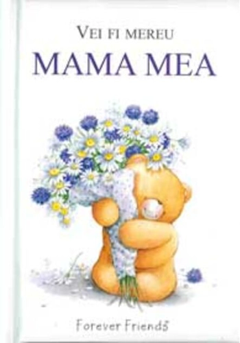 Vei fi mereu mama mea