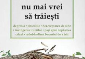 Ce faci când nu mai vrei să trăieşti