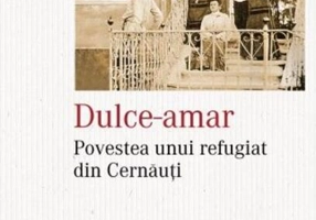 Dulce-amar. Povestea unui refugiat din Cernăuți