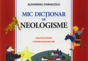 Mic dicționar de Neologisme. Gramatică și poezii. Un îndreptar pentru copii