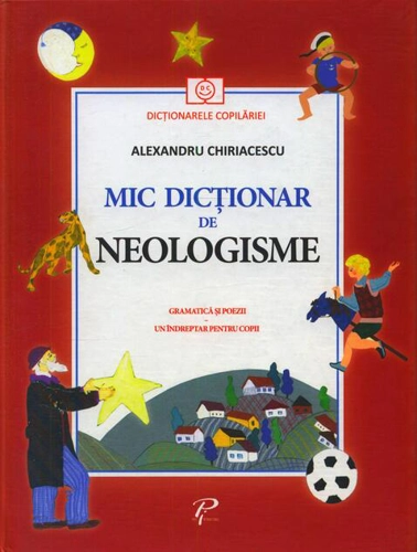 Mic dicționar de Neologisme. Gramatică și poezii. Un îndreptar pentru copii