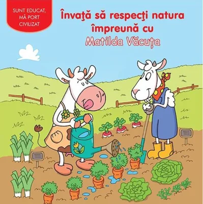 Învaţă să respecți natura împreună cu Matilda Văcuța