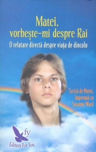 Matei, vorbește-mi despre Rai. O relatare directă despre viața de dincolo