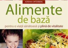 Alimente de bază pentru o viaţă sănătoasă şi plină de vitalitate
