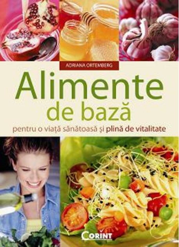 Alimente de bază pentru o viaţă sănătoasă şi plină de vitalitate