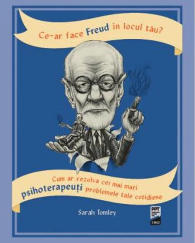 Ce-ar face Freud în locul tău? Cum ar rezolva cei mai mari psihoterapeuți problemele tale cotidiene