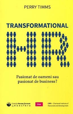 Transformational HR: Pasionat de oameni sau pasionat de business?