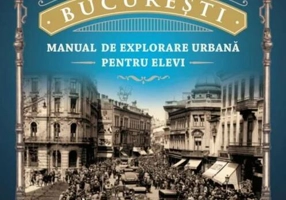 București - Manual de explorare urbană pentru elevi