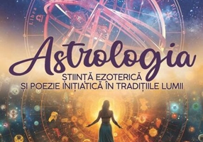 Astrologia - Știință Ezoterică și Poezie Inițiatică în Tradițiile Lumii