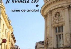 Străzi din București și numele lor (Vol.1) Nume de aviatori