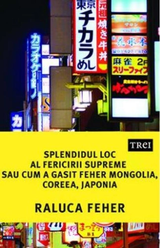 Splendidul loc al fericirii supreme sau cum a găsit Feher Mongolia, Coreea și Japonia