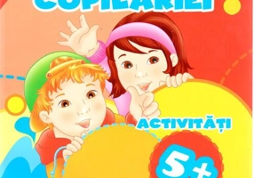 Lumea copilăriei. Activități 5+