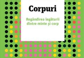 Corpuri. Regândirea legăturii dintre minte și corp