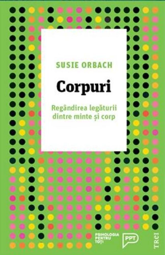 Corpuri. Regândirea legăturii dintre minte și corp