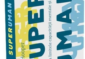 Superuman. Viața la limitele capacității mentale și fizice