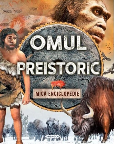 Omul preistoric. Mică enciclopedie