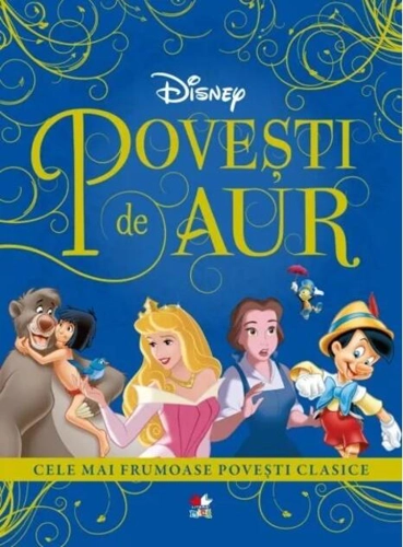 Disney. Povești de aur. Cele mai frumoase povești clasice