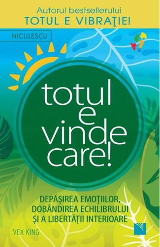 Totul e vindecare! Depăşirea emoţiilor, dobandirea echilibrului şi a libertăţii interioare