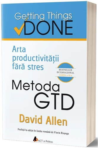 Metoda GTD. Arta productivităţii fără stres