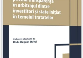 Reglementări internaționale privind transparența în arbitrajul dintre investitori și state inițiat în temeiul tratatelor