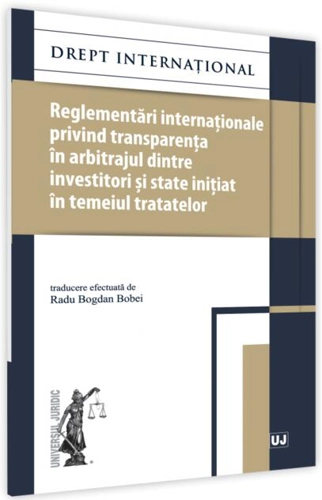 Reglementări internaționale privind transparența în arbitrajul dintre investitori și state inițiat în temeiul tratatelor