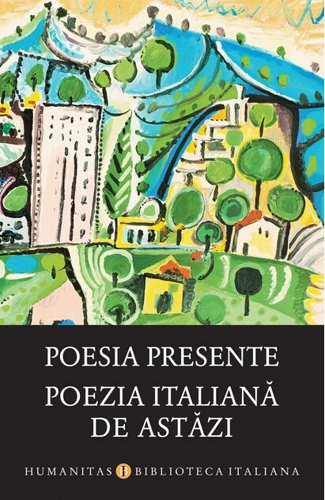 Poesia presente / Poezia italiană de astăzi