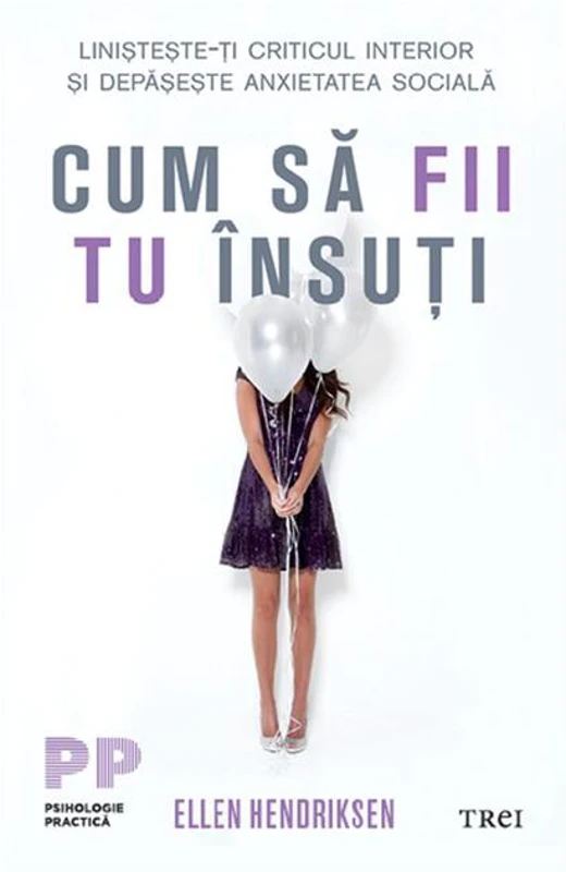 Cum să fii tu însuți. Liniștește-ți criticul interior și depășește anxietatea socială