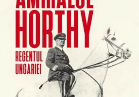 Amiralul Horthy, regentul Ungariei