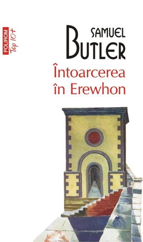 Întoarcerea în Erewhon. O călătorie după douăzeci de ani întreprinsă de cel care a descoperit primul ţara şi de fiul său (Top 10+)