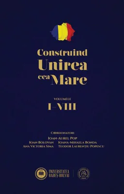 Construind Unirea cea Mare (Vol. 1-8)