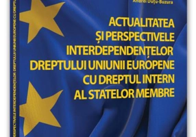 Actualitatea și perspectivele interdependențelor dreptului Uniunii Europene cu dreptul intern al statelor membre
