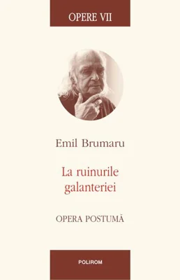 Opere VII. La ruinurile galanteriei. Opera postumă