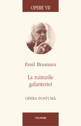 Opere VII. La ruinurile galanteriei. Opera postumă