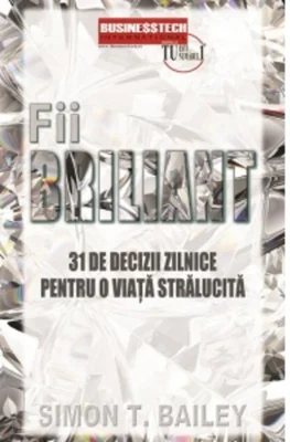 Fii briliant - 31 de decizii zilnice pentru o viață stralucită