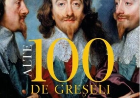 Alte 100 de greșeli care au schimbat istoria