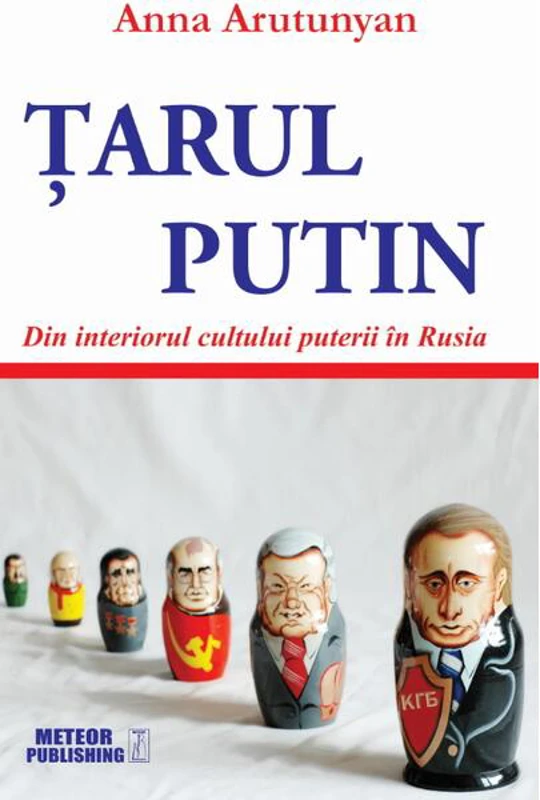 Țarul Putin. Din interiorul cultului puterii în Rusia