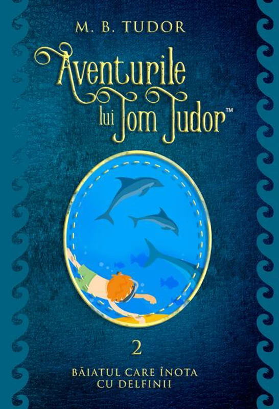 Aventurile lui Tom Tudor (Vol.II) Băiatul care înota cu delfinii