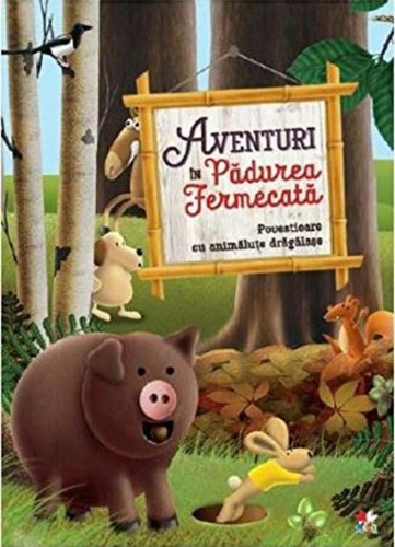 Aventuri în Pădurea Fermecată. Povestioare cu animăluțe drăgălașe