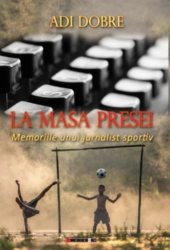 La masa presei. Memoriile unui jurnalist sportiv