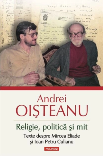 Religie, politică și mit. Texte despre Mircea Eliade și Ioan Petru Culianu (Ediția a II‑a)