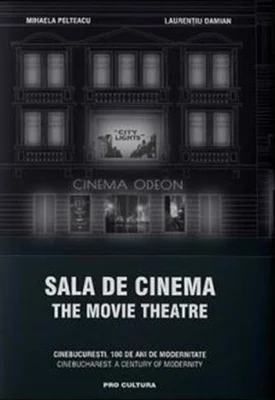 Sala de cinema / The Movie Theatre CineBucurești. 100 de ani de modernitate. Ediție bilingvă