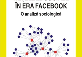 Reţelele sociale în era Facebook. O analiză sociologică