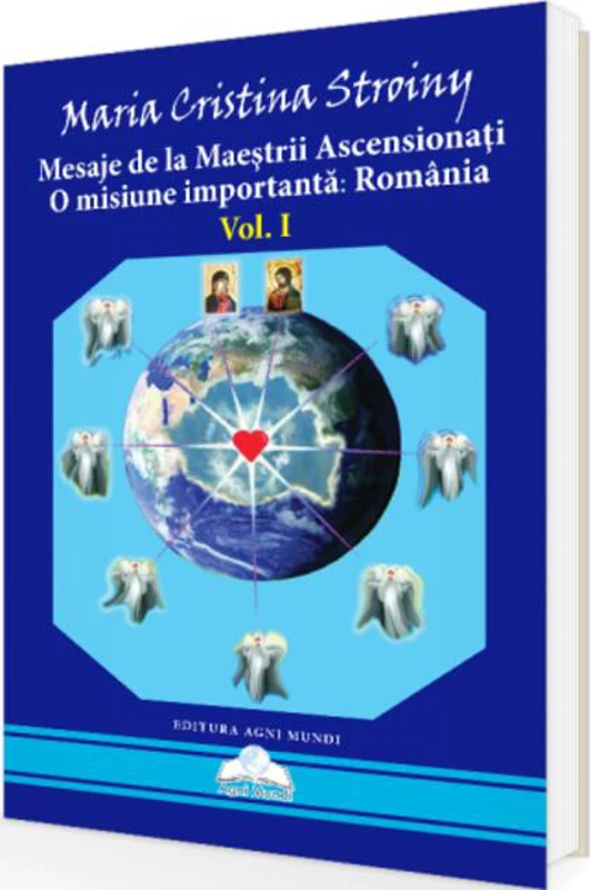 Mesaje de la Maeștrii Ascensionați. O misiune importantă - România (Vol. I)