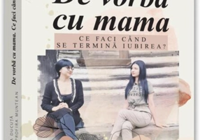 De vorbă cu mama. Ce faci când se termină iubirea?