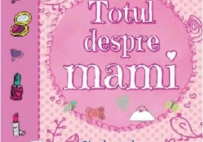 Totul despre mami. Gânduri, desene, fotografii şi amintiri cu mama mea