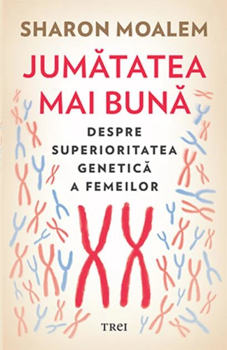 Jumătatea mai bună. Despre superioritatea genetică a femeilor
